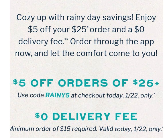 Rubios Coupon - Enjoy $5 off your $25 order and $0 delivery fee. Use code: RAINY5

At participating locations.