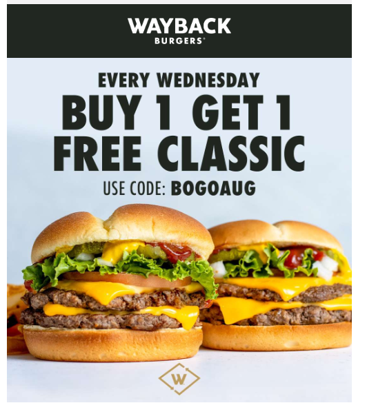 Wayback Burgers Coupon - Every Wednesday
Buy 1 Get 1 Free Classic
Use code BOGOAUG
Must be Wayback Rewards members (free to join)
Available in-restaurant, online, or through the Wayback app
At participating locations.
