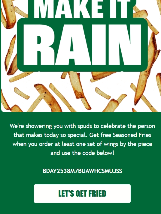 Wingstop Coupon - We're showering you with spuds to celebrate the person that makes today so special. Get free Seasoned Fries when you order at least one set of wings by the piece and use the code below!

code: BDAY2538M7BUAWHCSMUJSS