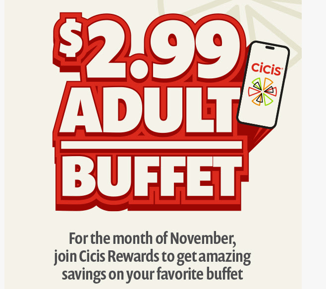 CiCis Coupon - $2.99 Adult Buffet
For November, for Cicis Rewards (free to join) get $2.99 Adult Buffet
Must order in Deals Section online or in Cicis App
At participating locations.