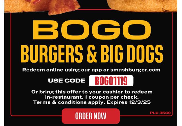 Smashburger Coupon - BOGO 
Burgers & Big Dogs 
Redeem online using our app or smashburger.com 
Use code BOGO1119
At participating locations.