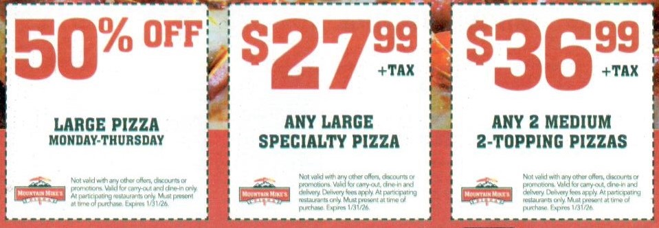 Mountain Mikes Pizza Coupon - 3 In store Coupons

50% off Large Pizzas Monday - Thrusday

$27.99 any large specialty pizza

$36.99 any 2 Medium 2 topping pizzas
