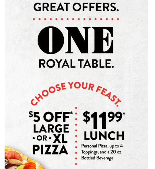Round Table Pizza Coupon - Get $5 off any L or XL pizza 
or 
$11.99 Lunch Personal Pizza, up to 4 Toppings and a 20oz bottle beverage

At participating locations.