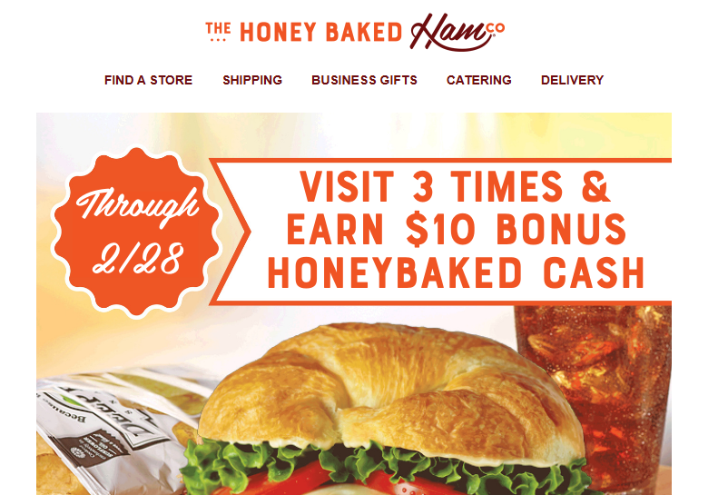 Honey Baked Ham Coupon - Visit 3 Times & Earn $10 Bonus Honeybaked You’ll earn a $10 HoneyBaked Cash bonus to use in March cash
Must be a Honey Baked Ham Rewards Member (free to join)

At participating locations.