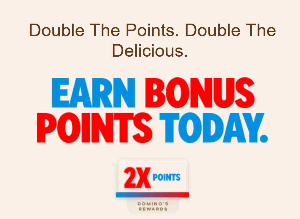 Dominos Pizza Coupon - Earn 2X Bonus Points on your Domino’s order today for Rewards members. (Free to join)
At participating locations.