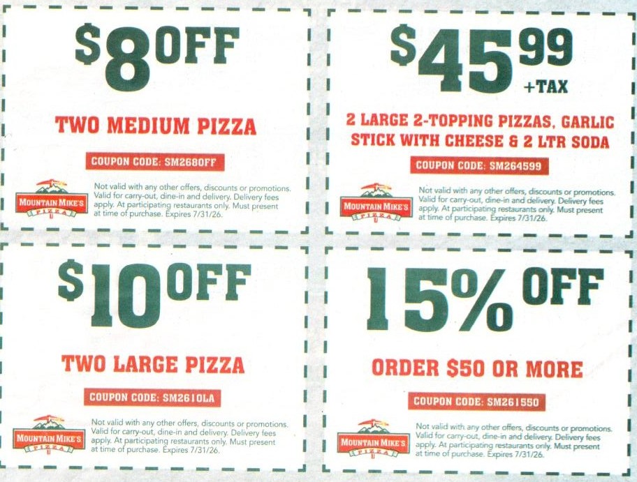 Mountain Mikes Pizza Coupon - 4 in store Mountain Mikes Coupons for select locations
$8 off 2 Medium Pizzas
$45.99 2 large 2 topping pizzas, garlic stick with cheese & 2 liter soda
$10 off 2 large pizza
15% off $50+
and more
At participating locations