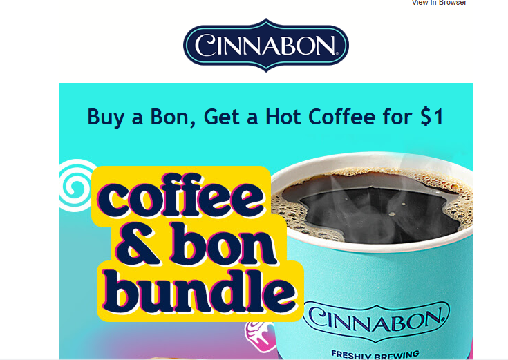 Cinnabon Coupon - Buy a Bon, Get a Hot Coffee for $1
Bundle includes either Classic Roll, MiniBon, or 4-ct BonBites
At participating locations.