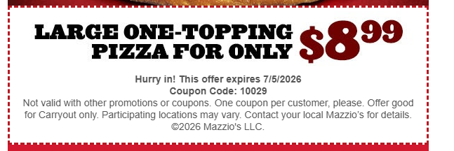 Mazzios Coupon - Large One Topping Pizza for only $8.99
Coupon Code 10029
At participating locations.
