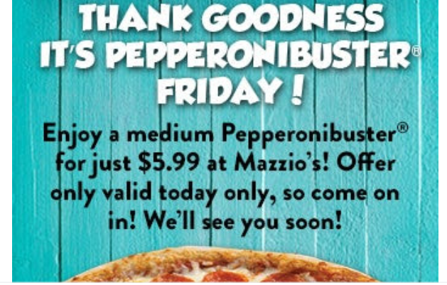 Mazzios Coupon - Enjoy a medium Pepperoni for just $5.99
Today Only!
Enter your location to access coupons
At participating locations.