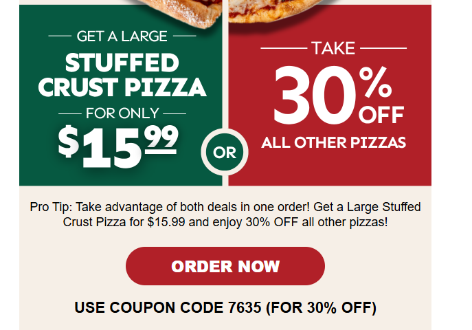Pizza Hut Coupon - Get a Large Stuffed Crust Pizza for $15.99 and enjoy 30% OFF all other pizzas
USE COUPON CODE 7635
At participating locations