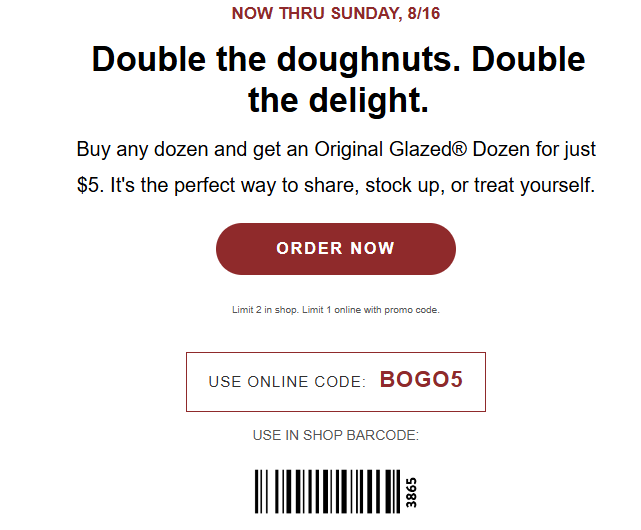 Krispy Kreme Coupon - $5 Original Glazed Dozen When You Buy Any Dozen
Must be a Krispy Kreme Rewards Member (free to join)
USE ONLINE CODE:  BOGO5

At participating locations.