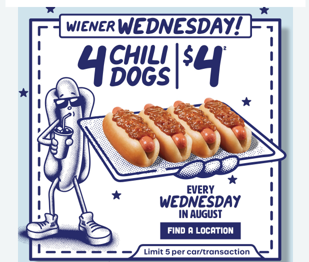Wienerschnitzel Coupon - Wednesday Special Get 4 Chili Dogs for $4 in store only. Limit 5

At participating locations.