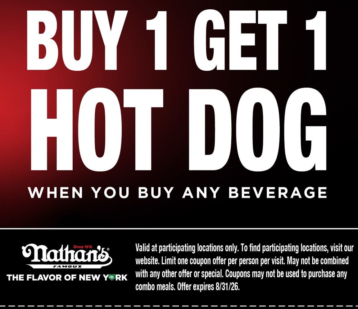 Nathan's Famous Restaurants Coupon - BOGO Buy 1 Get 1 Hot Dog when you buy any beverage
At participating locations.