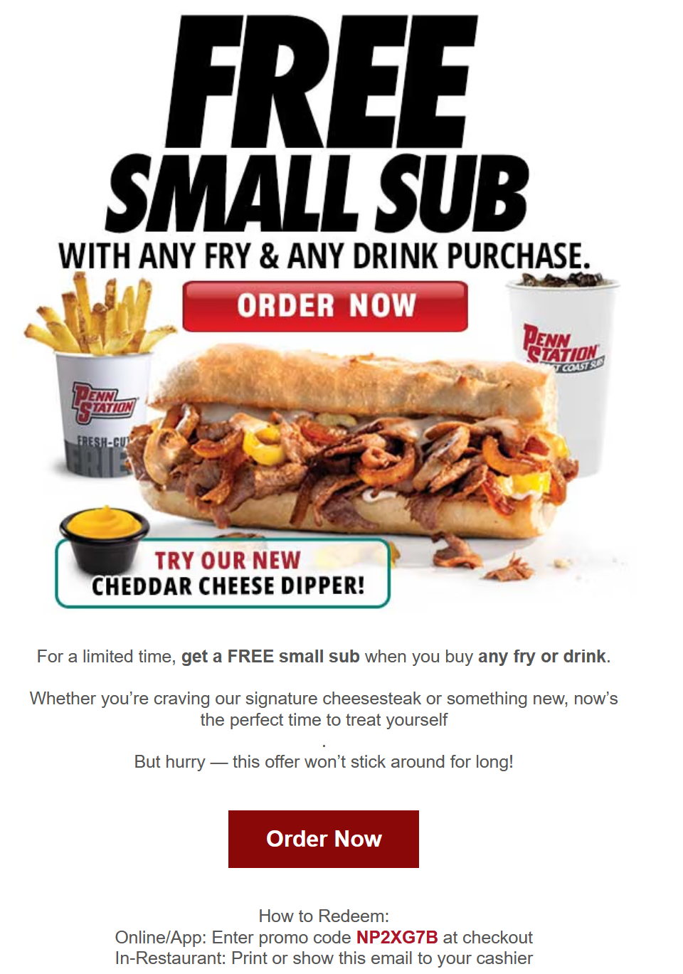 Penn Station East Coast Subs Coupon - For a limited time, get a FREE small sub when you buy any fry or drink. Online/App: Enter promo code NP2XG7B at checkout
In-Restaurant: Print or show this email to your cashier