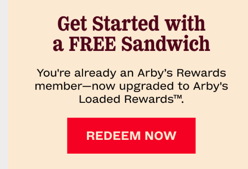 Arbys Coupon - Upgrade to Arby's Rewards Member and get a Free Sandwich
Must have an Arby's Rewards account to redeem (join for free)


At participating locations.
