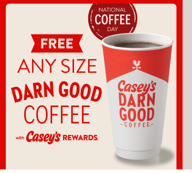 Casey's Coupon - National Coffee Day 
Free Any Size Coffee for Rewards members. (Free to join)

At participating locations.