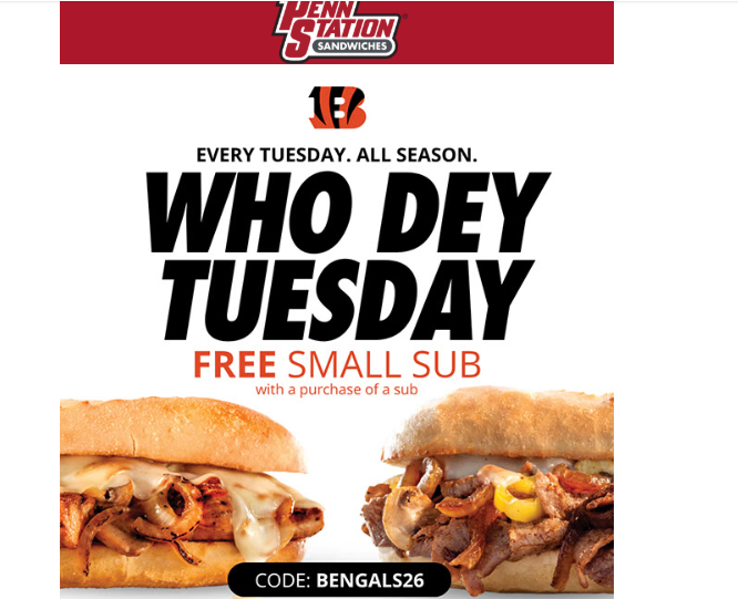 Penn Station East Coast Subs Coupon - Every Tuesday during the Bengals season get a free small sub with the purchase of any size sub
Use Promo Code: BENGALS26 online
Print or show to redeem in restaurant.
*Offer valid every Tuesday during the Bengals season.
At participating locations.