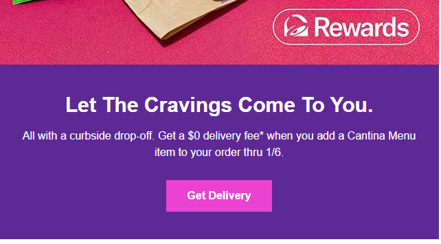Taco Bell Coupon - Get a $0 delivery fee* when you add a Cantina Menu item to your order thru 1/6 for Rewards members. (Free to join)
At participating locations.