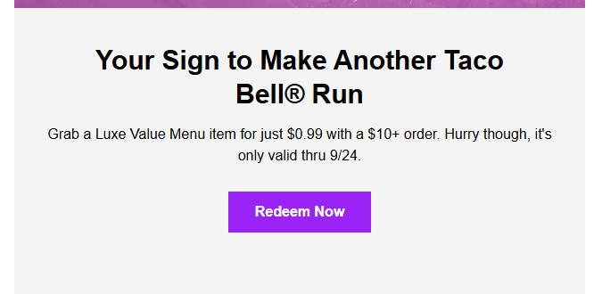 Taco Bell Coupon - Luxe Value Menu item for just $0.99 with a $10+ order.
Must be a Taco Rewards Member (free to join)

At participating locations.