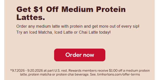 Tim Hortons Coupon - Get $1 Off Medium Protein Lattes for Rewards members. (Free to join)
At participating locations.