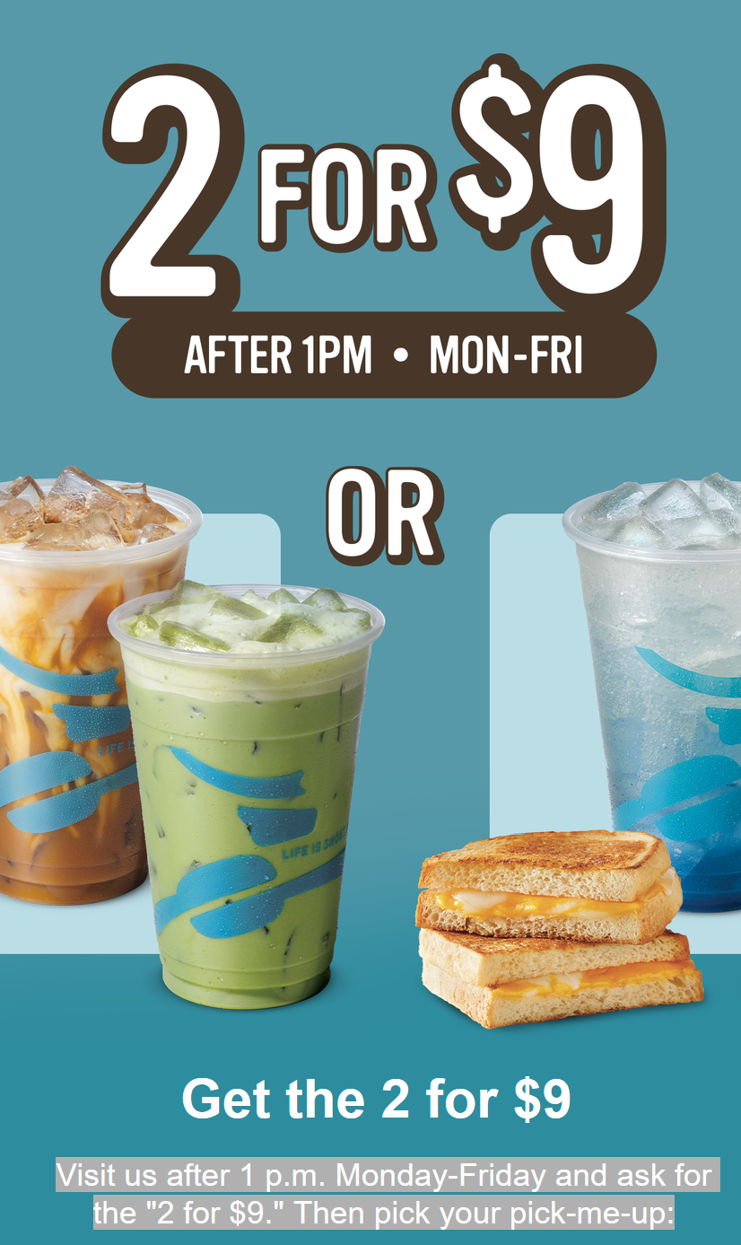 Caribou Coffee Coupon - 2 for $9 after 1pm - Monday Through Friday
Visit us after 1 p.m. Monday-Friday and ask for the