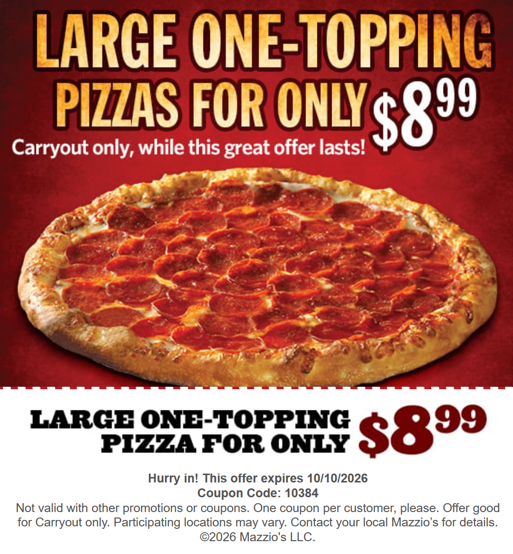Mazzios Coupon - Large 1 Topping Pizzas for only $8.99 Coupon Code: 10384
At participating locations.